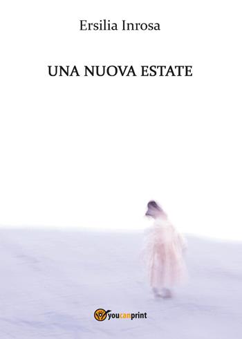 Una nuova estate - Ersilia Inrosa - Libro Youcanprint 2017, Youcanprint Self-Publishing | Libraccio.it