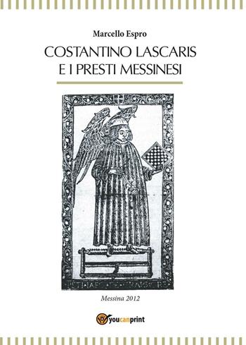 Costantino Lascaris e i presti messinesi - Marcello Espro - Libro Youcanprint 2016, Youcanprint Self-Publishing | Libraccio.it