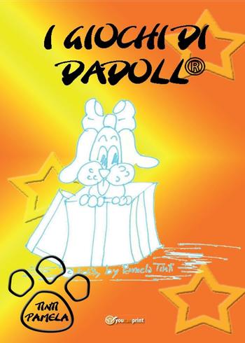 I giochi di Dadoll® - Pamela Tinti - Libro Youcanprint 2016, Youcanprint Self-Publishing | Libraccio.it