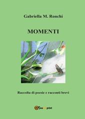 Momenti - Gabriella Marchi - Libro Youcanprint 2016, Youcanprint Self-Publishing | Libraccio.it