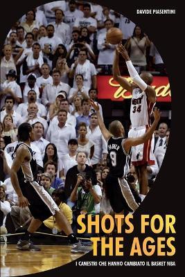 Shots for the ages. I canestri che hanno cambiato il basket NBA - Davide Piasentini - Libro Youcanprint 2016, Youcanprint Self-Publishing | Libraccio.it