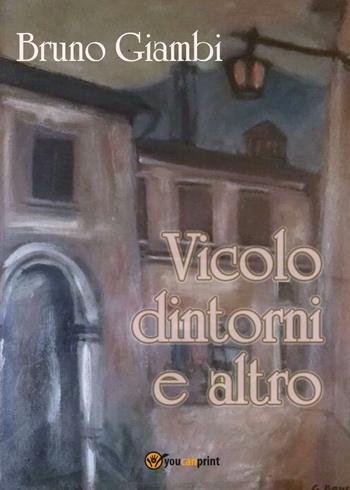 Vicolo dintorni e altro - Bruno Giambi - Libro Youcanprint 2016, Youcanprint Self-Publishing | Libraccio.it