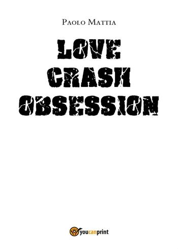 Obsession. Love crash. Ediz. italiana - Paolo Mattia - Libro Youcanprint 2016, Youcanprint Self-Publishing | Libraccio.it