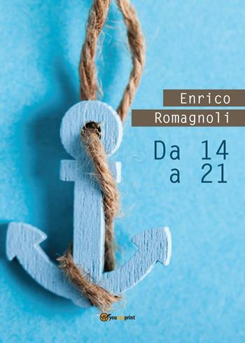 Da 14 a 21 - Enrico Romagnoli - Libro Youcanprint 2016, Youcanprint Self-Publishing | Libraccio.it