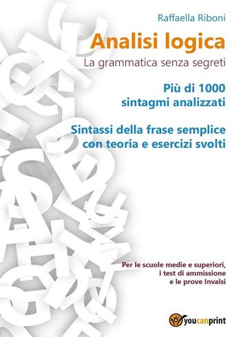 Analisi logica. La grammatica senza segreti - Raffaella Riboni - Libro Youcanprint 2016, Youcanprint Self-Publishing | Libraccio.it