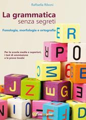 La grammatica senza segreti. Fonologia, morfologia e ortografia