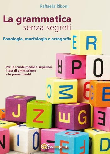 La grammatica senza segreti. Fonologia, morfologia e ortografia - Raffaella Riboni - Libro Youcanprint 2016, Youcanprint Self-Publishing | Libraccio.it