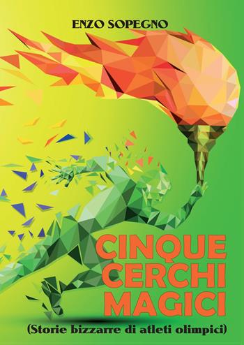 Cinque cerchi magici (storie bizzarre di atleti olimpici) - Enzo Sopegno - Libro Youcanprint 2017, Youcanprint Self-Publishing | Libraccio.it