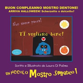 Buon compleanno Mostro Dentone! Arriva Halloween! Scherzetto o dolcetto? Ediz. a colori - Laura Di Palma - Libro Youcanprint 2016, Youcanprint Self-Publishing | Libraccio.it