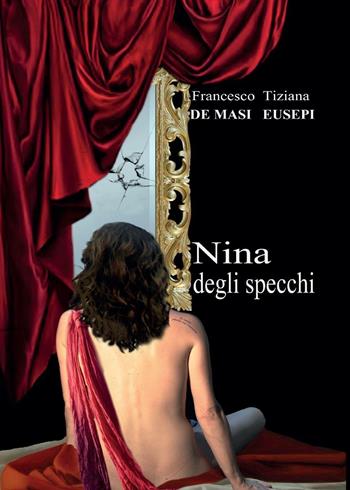 Nina degli specchi - Francesco De Masi, Tiziana Eusepi - Libro Youcanprint 2016, Youcanprint Self-Publishing | Libraccio.it
