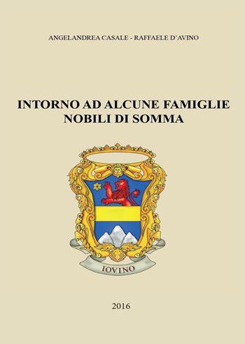 Intorno ad alcune famiglie nobili di Somma - Angelandrea Casale, Raffaele D'Avino - Libro Youcanprint 2016, Youcanprint Self-Publishing | Libraccio.it