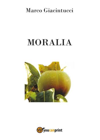 Moralia - Marco Giacintucci - Libro Youcanprint 2016, Youcanprint Self-Publishing | Libraccio.it