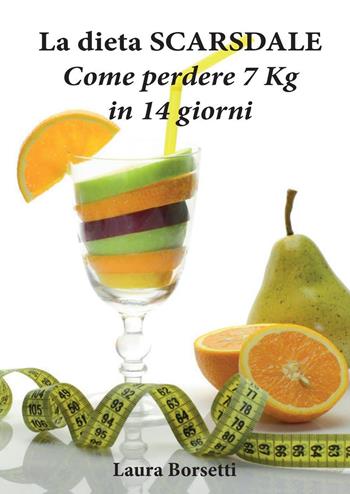 La dieta Scarsdale: come perdere 7 Kg in 14 giorni - Laura Borsetti - Libro Youcanprint 2016, Youcanprint Self-Publishing | Libraccio.it