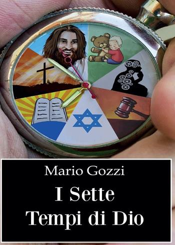 I sette tempi di Dio (studio sulle sette dispensazioni) - Mario Gozzi - Libro Youcanprint 2016, Youcanprint Self-Publishing | Libraccio.it