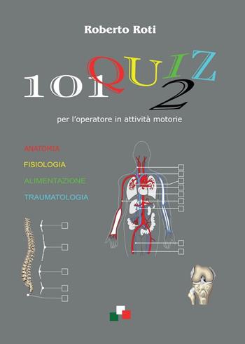 101 quiz per l'operatore in attività motorie. Vol. 2 - Roberto Roti - Libro Youcanprint 2016 | Libraccio.it