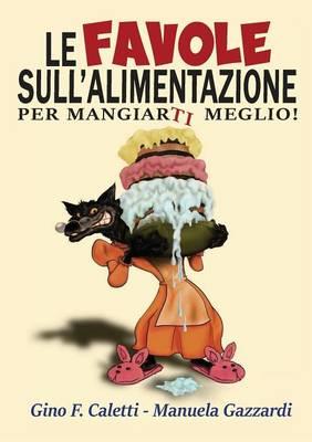 Le favole sull'alimentazione... Per mangiarti meglio! - Gino Franco Caletti, Manuela Gazzardi - Libro Youcanprint 2016, Youcanprint Self-Publishing | Libraccio.it