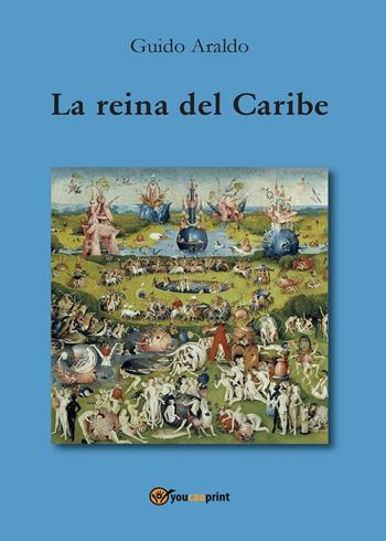 La reina del Caribe - Guido Araldo - Libro Youcanprint 2016, Youcanprint Self-Publishing | Libraccio.it