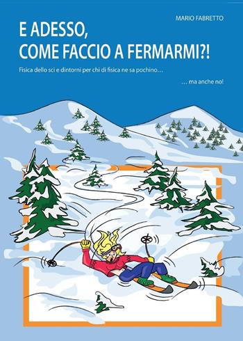 E adesso, come faccio a fermarmi?! - Mario Fabretto - Libro Youcanprint 2016, Youcanprint Self-Publishing | Libraccio.it