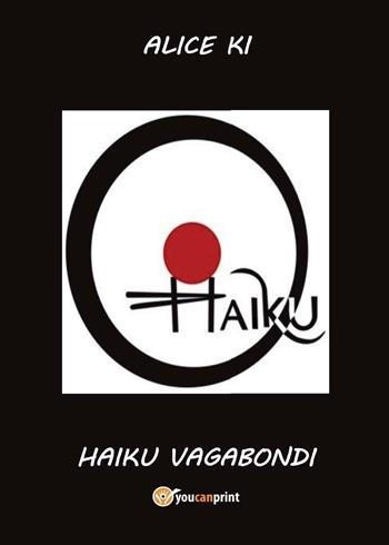 Haiku vagabondi - Alice Ki - Libro Youcanprint 2016, Youcanprint Self-Publishing | Libraccio.it