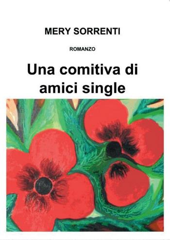 Una comitiva di amici single - Mery Sorrenti - Libro Youcanprint 2016, Youcanprint Self-Publishing | Libraccio.it