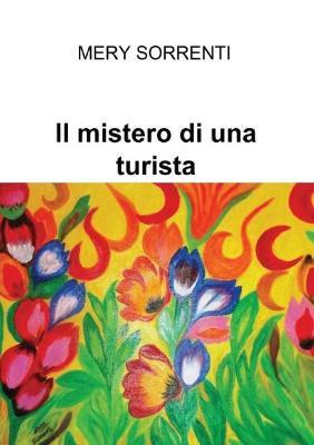 Il mistero di una turista - Mery Sorrenti - Libro Youcanprint 2016, Youcanprint Self-Publishing | Libraccio.it