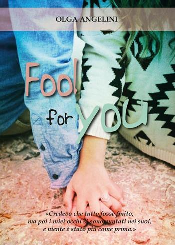 Fool for you - Olga Angelini - Libro Youcanprint 2016, Youcanprint Self-Publishing | Libraccio.it