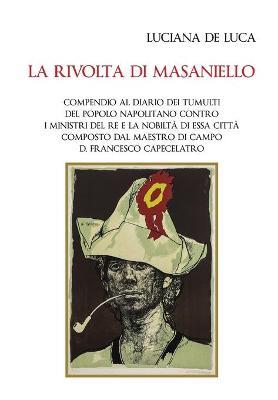 La rivolta di Masaniello. Compendio al diario dei tumulti del popolo napolitano contro i ministri del re e la nobiltà di essa città composto dal maestro di campo D. Francesco Capecelatro - Luciana De Luca - Libro Youcanprint 2017, Youcanprint Self-Publishing | Libraccio.it