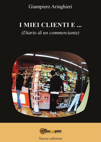 I miei clienti e... - Giampiero Aringhieri - Libro Youcanprint 2016, Youcanprint Self-Publishing | Libraccio.it
