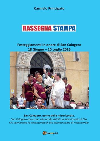Rassegna stampa. Festeggiamenti in onore di San Calogero (18 giugno-10 luglio 2016) - Carmelo Principato - Libro Youcanprint 2016, Youcanprint Self-Publishing | Libraccio.it