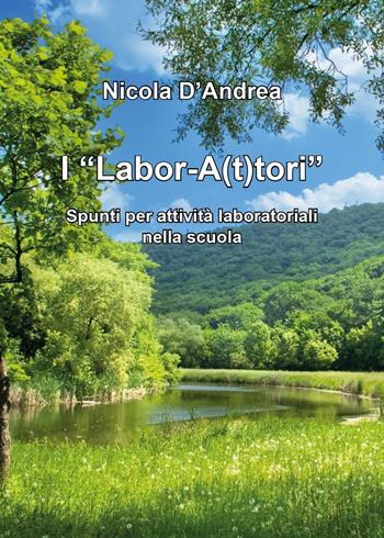 I "Labor-A(t)tori". Spunti per attività laboratoriali nella scuola - Nicola D'Andrea - Libro Youcanprint 2016, Youcanprint Self-Publishing | Libraccio.it