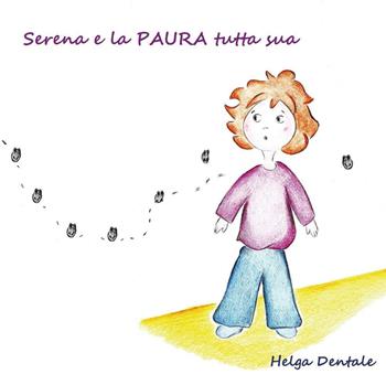 Serena e la paura tutta sua - Helga Dentale - Libro Youcanprint 2017, Youcanprint Self-Publishing | Libraccio.it