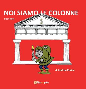 Noi siamo le colonne - Andrea Perina - Libro Youcanprint 2016, Youcanprint Self-Publishing | Libraccio.it