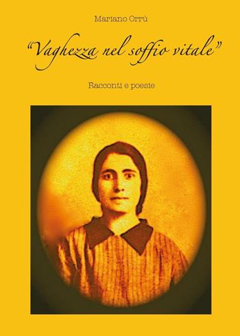 Vaghezza nel soffio vitale - Mariano Orrù - Libro Youcanprint 2016, Youcanprint Self-Publishing | Libraccio.it