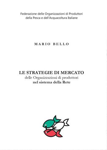 Le strategie di mercato delle organizzazioni di produttori nel sistema della rete - Mario Bello - Libro Youcanprint 2016, Youcanprint Self-Publishing | Libraccio.it