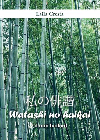 Watashi no haikai (il mio haikai) - Laila Cresta - Libro Youcanprint 2016, Youcanprint Self-Publishing | Libraccio.it
