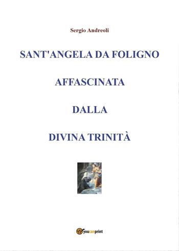 Sant'Angela da Foligno affascinata dalla Divina Trinità - Sergio Andreoli - Libro Youcanprint 2016, Youcanprint Self-Publishing | Libraccio.it