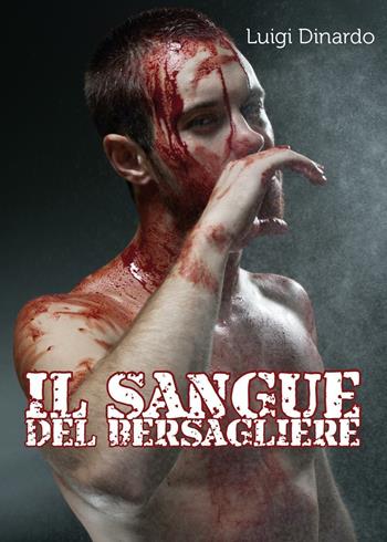 Il sangue del bersagliere - Luigi Dinardo - Libro Youcanprint 2016, Youcanprint Self-Publishing | Libraccio.it