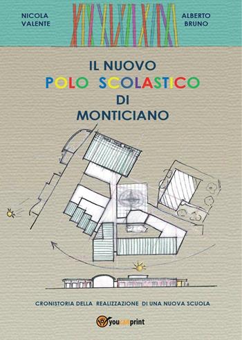 Il nuovo polo scolastico di Monticiano - Nicola Valente, Alberto Bruno - Libro Youcanprint 2016, Youcanprint Self-Publishing | Libraccio.it