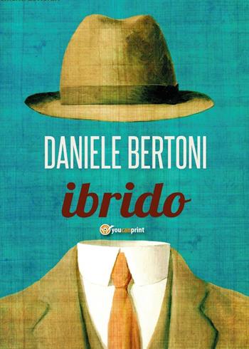 Ibrido - Daniele Bertoni - Libro Youcanprint 2016, Youcanprint Self-Publishing | Libraccio.it