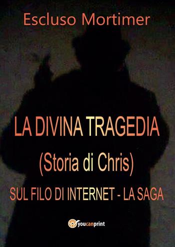 La divina tragedia(Storia di Chris). Sul filo di internet - Escluso Mortimer - Libro Youcanprint 2016, Youcanprint Self-Publishing | Libraccio.it
