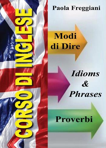 Corso di inglese: 200 modi di dire & proverbi - Paola Freggiani - Libro Youcanprint 2016, Youcanprint Self-Publishing | Libraccio.it