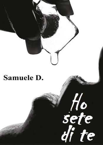 Ho sete di te - Samuele D. - Libro Youcanprint 2016, Youcanprint Self-Publishing | Libraccio.it