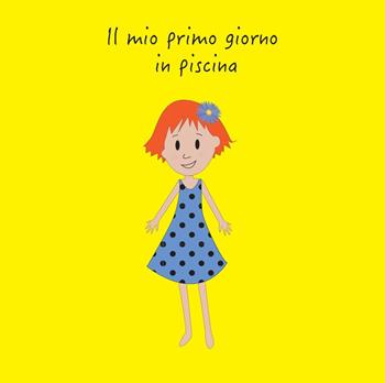 Il mio primo giorno in piscina - Serena Busato - Libro Youcanprint 2016, Youcanprint Self-Publishing | Libraccio.it