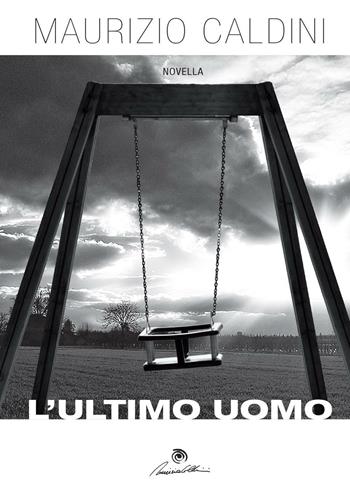 L' ultimo uomo - Maurizio Caldini - Libro Youcanprint 2016, Youcanprint Self-Publishing | Libraccio.it