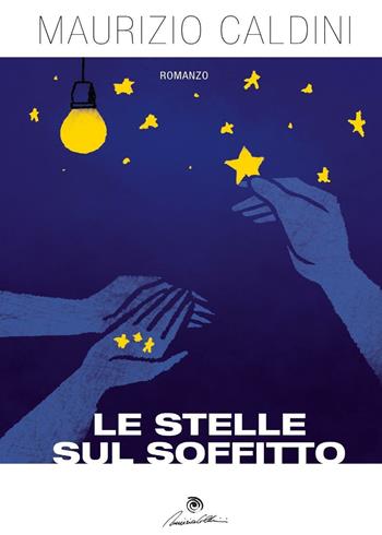 Le stelle sul soffitto - Maurizio Caldini - Libro Youcanprint 2016, Youcanprint Self-Publishing | Libraccio.it