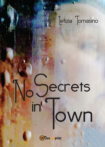 No secrets in town - Letizia Tomasino - Libro Youcanprint 2016, Youcanprint Self-Publishing | Libraccio.it