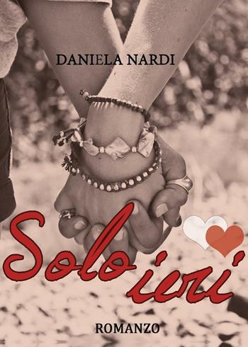 Solo ieri - Daniela Nardi - Libro Youcanprint 2016, Youcanprint Self-Publishing | Libraccio.it