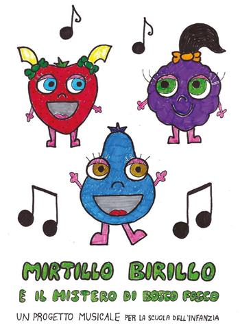 Mirtillo Birillo e il mistero di Bosco Fosco. Un progetto musicale per la scuola dell'infanzia - Maria Elena Del Molino - Libro Youcanprint 2016, Youcanprint Self-Publishing | Libraccio.it