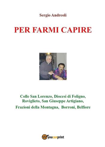 Per farmi capire - Sergio Andreoli - Libro Youcanprint 2016, Youcanprint Self-Publishing | Libraccio.it