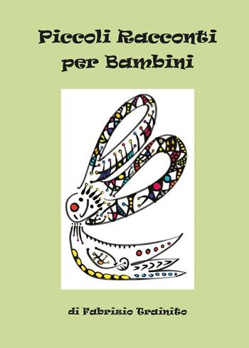 Piccoli racconti per bambini - Fabrizio Trainito - Libro Youcanprint 2016, Youcanprint Self-Publishing | Libraccio.it